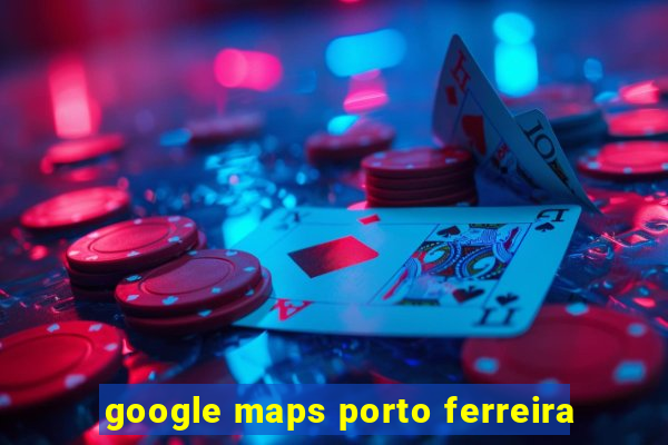 google maps porto ferreira